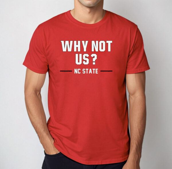 Why Not Us NC State T Shirt