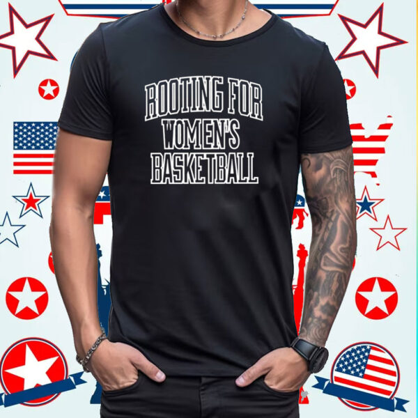 Rooting For Women’s Basketball Shirt