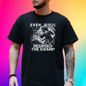Even Jesus Despised The Swamp T-Shirt