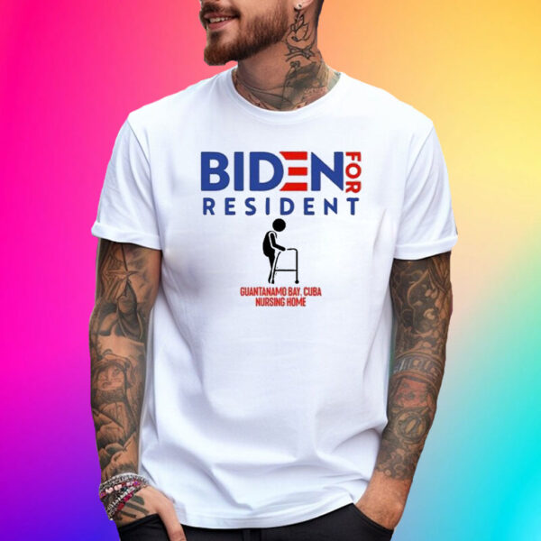 Biden For Resident At Guantanamo Bay Nursing Home T-Shirt