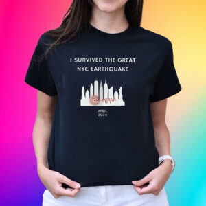 I Survived The Great NYC Earthquake April 2024 T Shirt