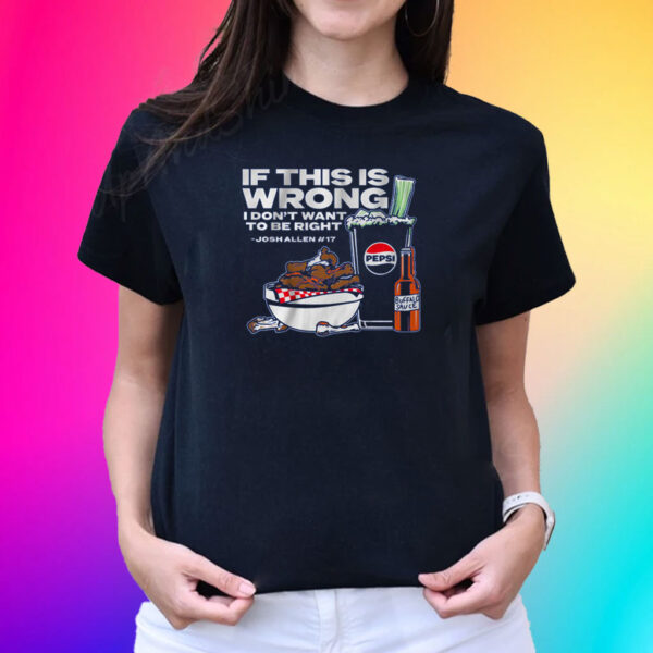 BUFFALO PEPSI: IF THIS IS WRONG I DON'T WANT TO BE RIGHT T-SHIRT