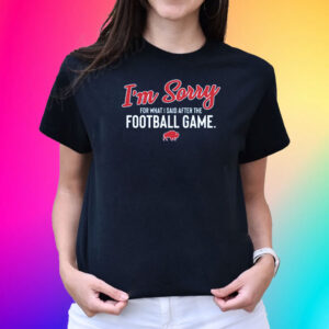 Bills I’m Sorry For What I Said After The Football Game T-Shirt