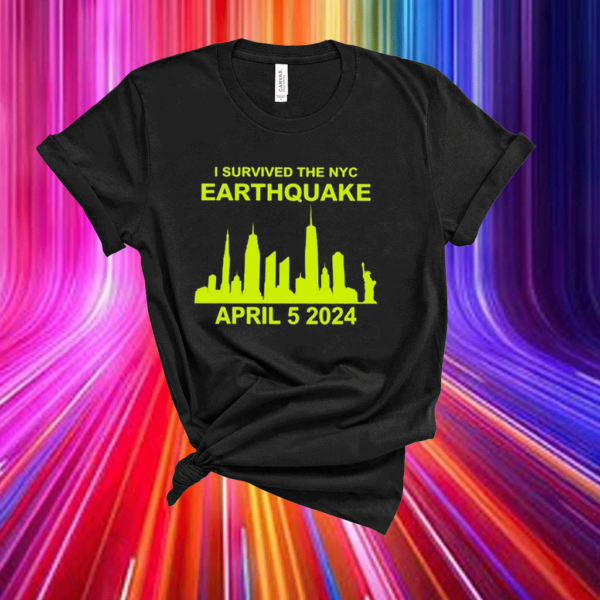 I Survived The Nyc Earthquake April 5Th 2024 Shirt