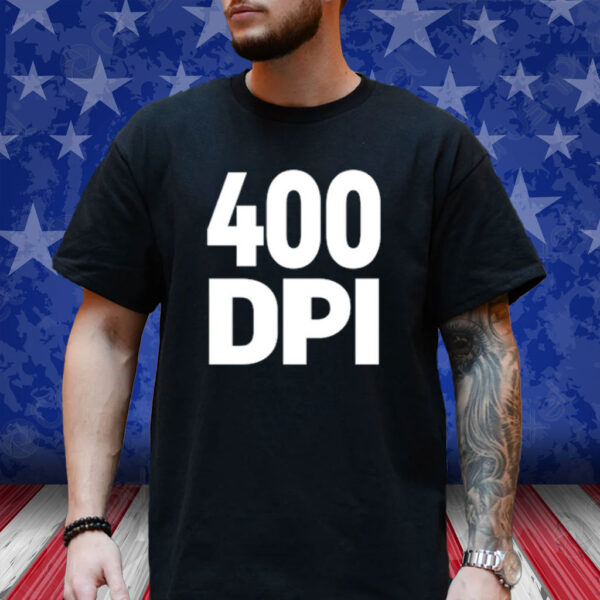 400 Dpi Shirt