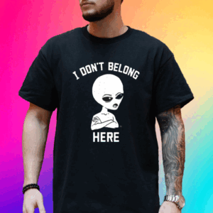 I Don’t Belong Here T-Shirt