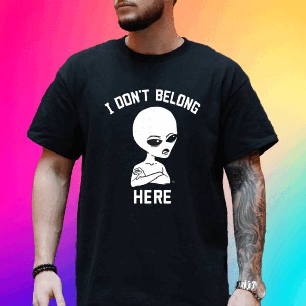 I Don’t Belong Here T-Shirt