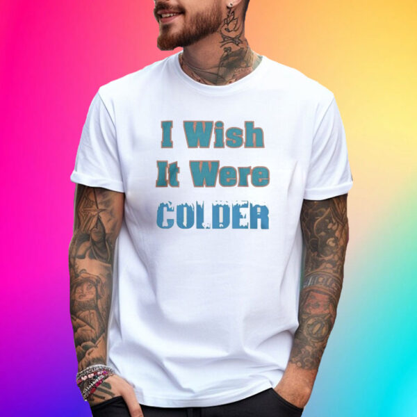 Mike McDaniels I Wish It Were Colder 2024 T-Shirt