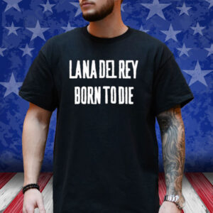 Lana Del Rey Born To Die Tee Shirt