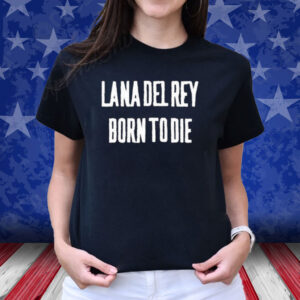 Lana Del Rey Born To Die Tee Shirt