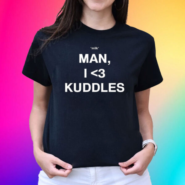 Milk Man I Love Kuddles T-Shirt