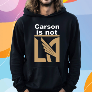 LAFC Carson Is Not LA Shirts