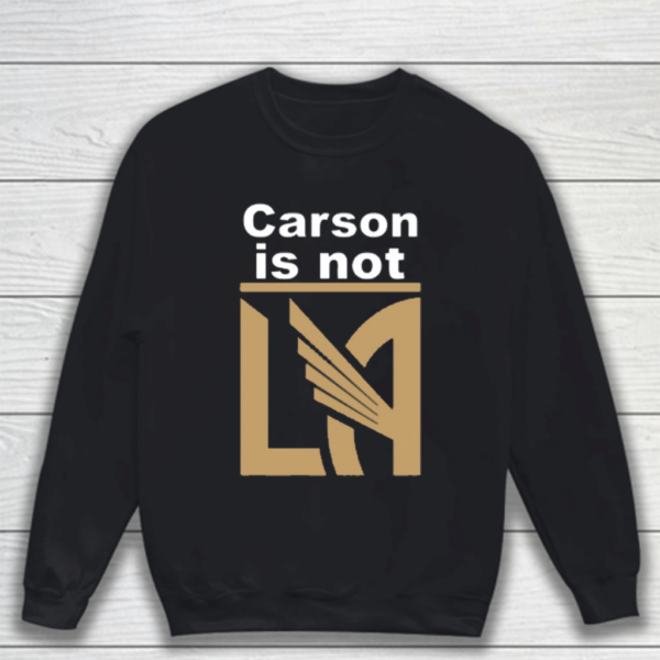 LAFC Carson Is Not LA Shirts