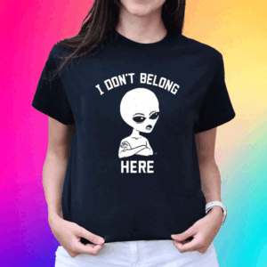 I Don’t Belong Here T-Shirt