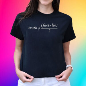 Truth Is Not Fact Plus Lie Divide 2 T-Shirt