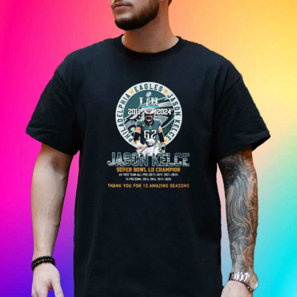 Jason Kelce Eagles 2011-2024 Thank You For 13 Amazing Seasons T-Shirt