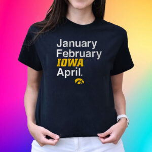 Iowa Basketball January February Iowa April TShirt