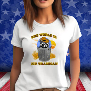 The World Is My Trashcan Shirts