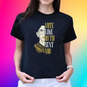 Ruth Bader Ginsburg Vote Like Ruth Sent You T-Shirt