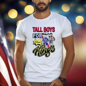 Tall Boys For Short Kings T Shirt