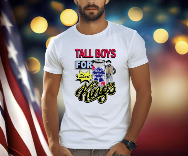 Tall Boys For Short Kings T Shirt