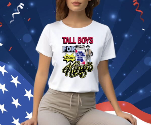 Tall Boys For Short Kings T Shirt