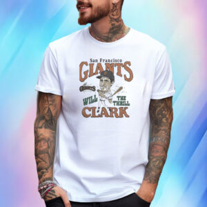 San francisco giants will clark the thrill Shirts