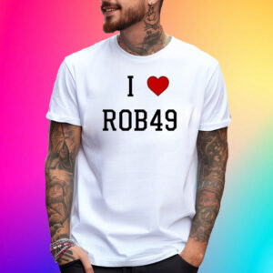 I Love Rob49 Shirt