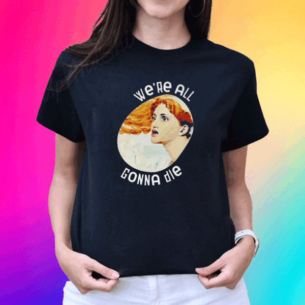 Potatum We’re All Gonna Die Kassandra Shirt