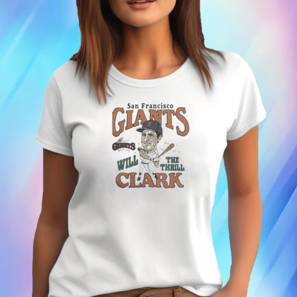 San francisco giants will clark the thrill Shirts