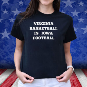 Virginia Basketball Is Iowa Football Shirt