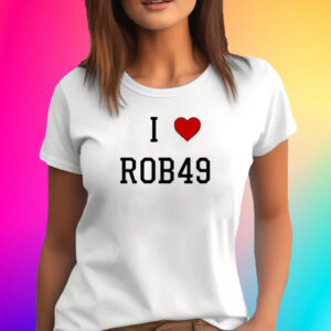 I Love Rob49 Shirt