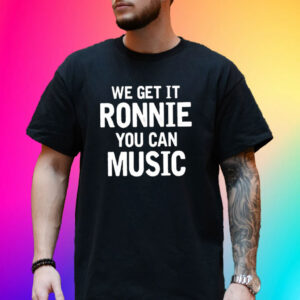 Sly Raven We Get It Ronnie You Can Music T-Shirt