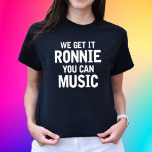 Sly Raven We Get It Ronnie You Can Music T-Shirt