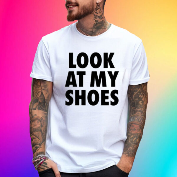 Look At My Shoes T-Shirt