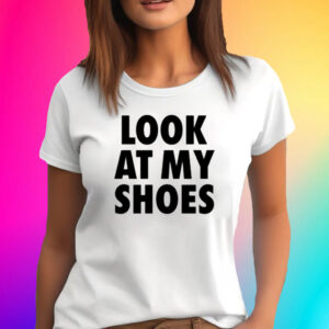 Look At My Shoes T-Shirt