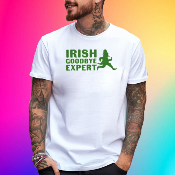 Irish Goodbye Expert St Patricks Day T-Shirt