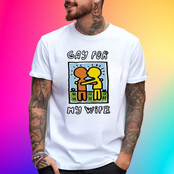 Gay For My Wife T-Shirt