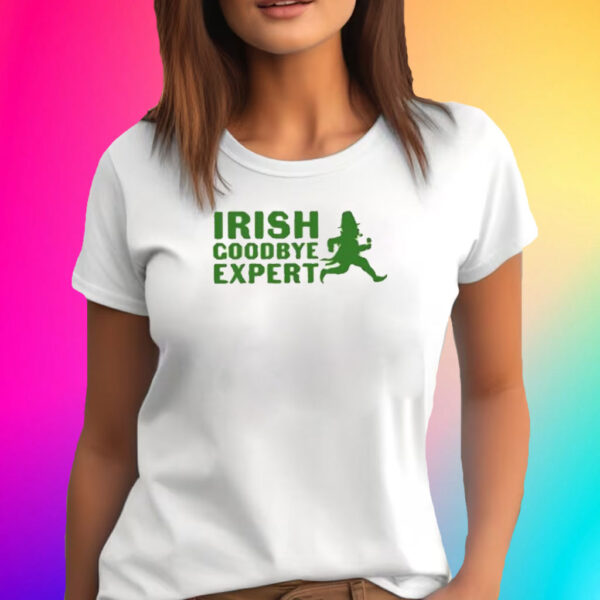 Irish Goodbye Expert St Patricks Day T-Shirt