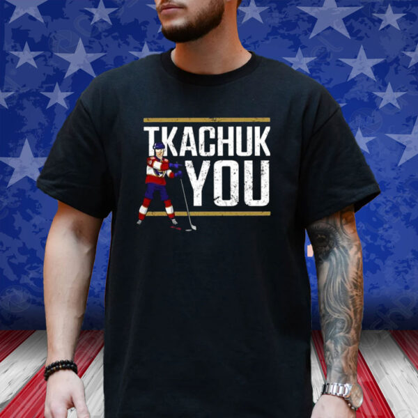 Lebatardaf Tkachuk You Shirt