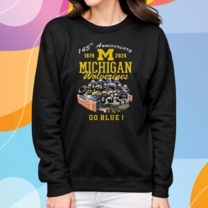 145th Anniversary 1879 – 2024 Michigan Wolverines Go Blue Michigan Stadium Ann Arbor Mi T-Shirt Sweatshirt