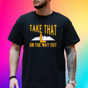 Take That L On The Way Out Shirt