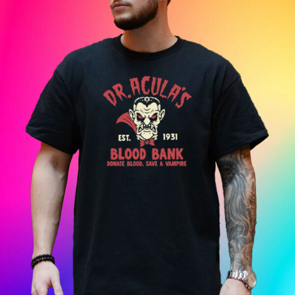 Dr.Acula's Est 1931 Blood Bank Donate Blood Save A Vampire T-Shirt