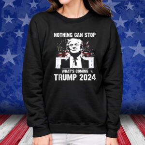 2024 Nothing Can Stop What’s Coming Trump Shirt