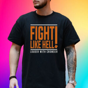 Fight Like Hell Louder With Crowder Shirt