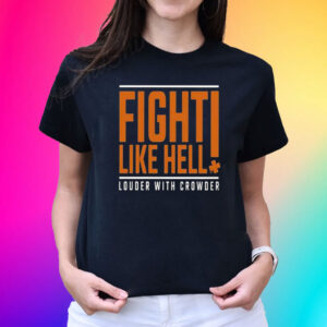 Fight Like Hell Louder With Crowder Shirt