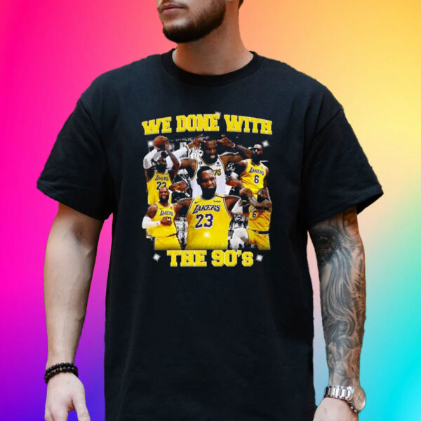 Lakers We Done With The 90S Shirt