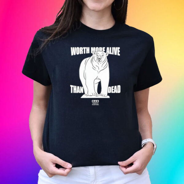 Polar Bear Worth More Alive Than Dead Ban Trophy Hunting Shirts