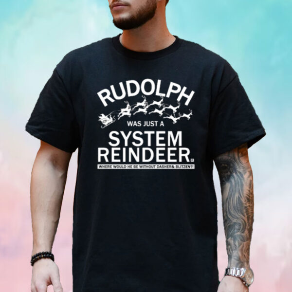 Rudolph Was Just A System Reindeer Shirt