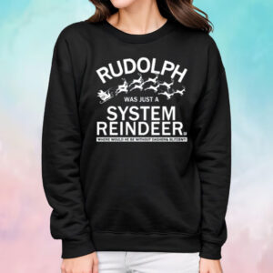 Rudolph Was Just A System Reindeer Shirt